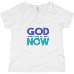 God I Want Patience NOW V-Neck Plus Size Tee