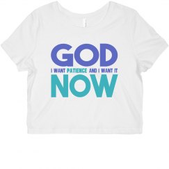 God I Want Patience NOW Cropped Tee