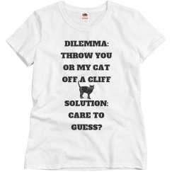 DILEMMA:THROW YOU OR MY CAT OFF A CLIFF-WOMENS