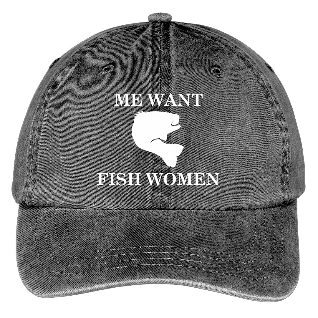 Me Want Fish Women Hat - Pigment Dyed Twill Baseball Hat