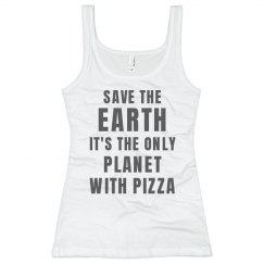 FUNNY SAVE THE EARTH IT HAS PIZZA